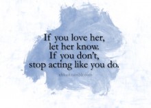 If you love her, let her know if you don't, stop acting like you do.jpg